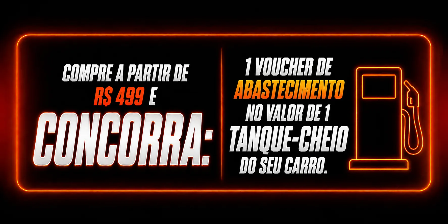 Compre a partir de R$ 499 e concorra a um voucher de abastecimento no valor de 1 tanque cheio